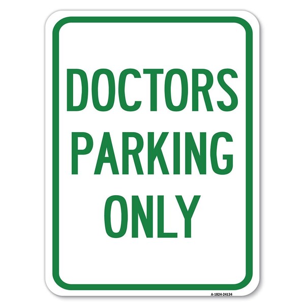 Doctors Parking Only Heavy-Gauge Aluminum Rust Proof Parking Sign, 18" x 24", A-1824-24134